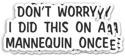 Don't Worry I Did This On A Mannequin Once - Funny Medical Student Or Nurse Sticker for Skill Practice Humor - Great for Scrub Jackets Clipboards and Clinical Journals