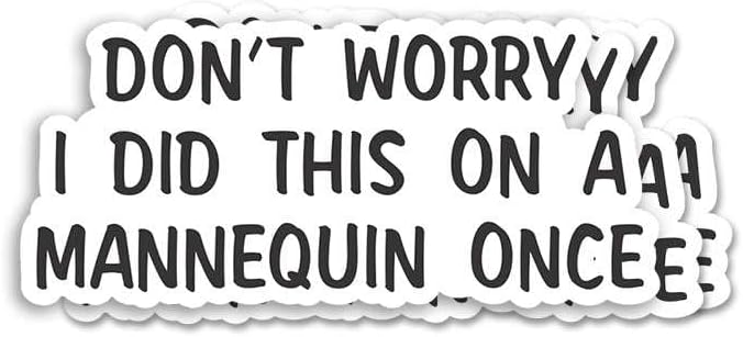 Don't Worry I Did This On A Mannequin Once - Funny Medical Student Or Nurse Sticker for Skill Practice Humor - Great for Scrub Jackets Clipboards and Clinical Journals