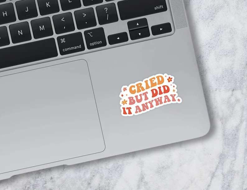 Cried But Did It Anyway - Inspirational Sticker for Resilience and Pushing Through The Tough Moments - Great Uplifting Quote for Mental Health Journals Laptops and Mirrors