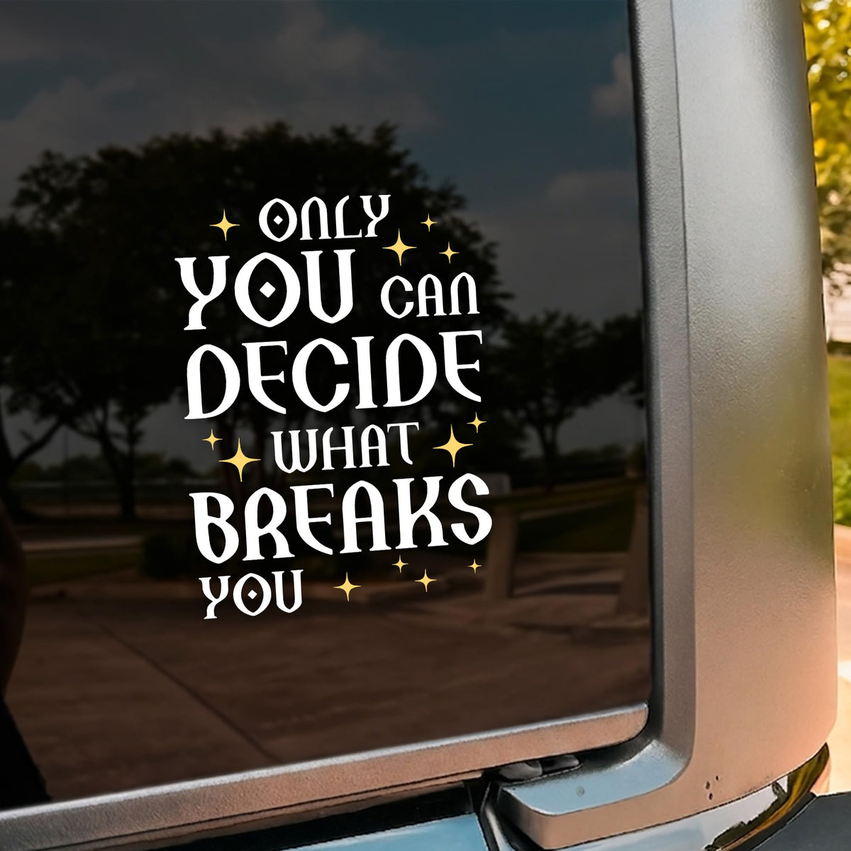 Only You Can Decide What Breaks You Car Decal Funny ACOTAR Book Lovers Bookish Decals Vinyl Waterproof 8 inch Bumper Sticker for Trucks Window, Car Accessories