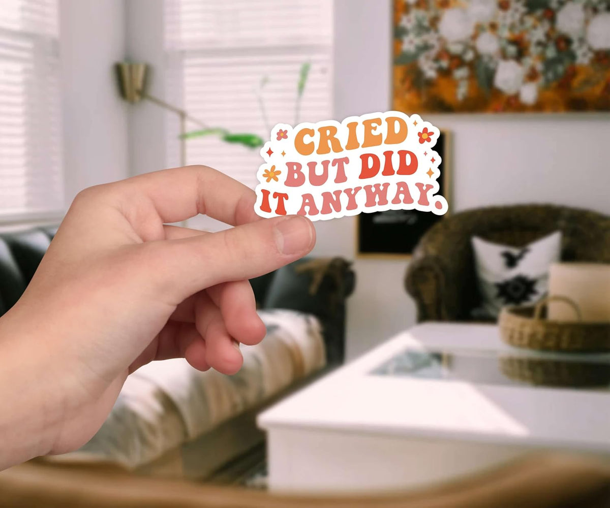 Cried But Did It Anyway - Inspirational Sticker for Resilience and Pushing Through The Tough Moments - Great Uplifting Quote for Mental Health Journals Laptops and Mirrors
