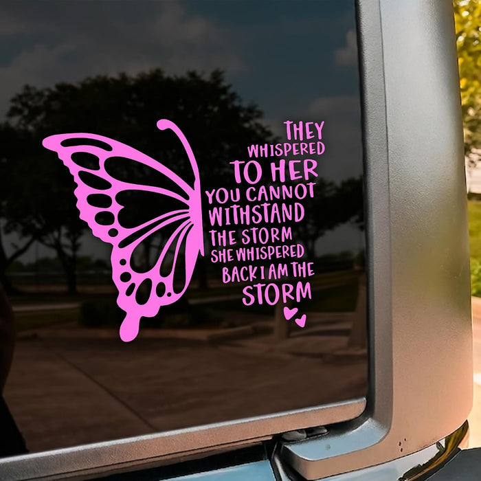 They Whispered to Her I Am the Storm Car Decal Pink Butterfly Stickers Christian Inspiration Decals Vinyl Waterproof 8 inch Bumper Sticker for Trucks Window Car Accessories Gifts for Mom