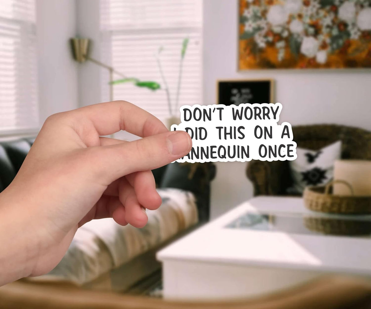Don't Worry I Did This On A Mannequin Once - Funny Medical Student Or Nurse Sticker for Skill Practice Humor - Great for Scrub Jackets Clipboards and Clinical Journals