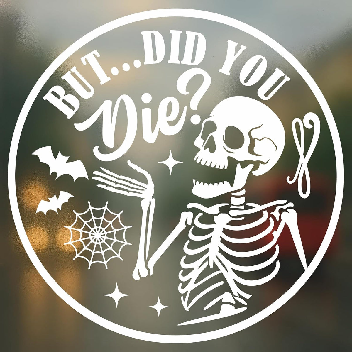 But Did You Die Decal - Funny Skeleton Halloween Vinyl Sticker for Car Truck Window Laptop - Waterproof Durable Spooky Decoration - Gift for Friends