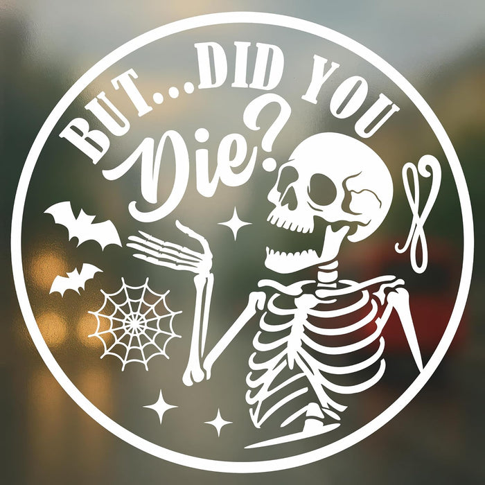 But Did You Die Decal - Funny Skeleton Halloween Vinyl Sticker for Car Truck Window Laptop - Waterproof Durable Spooky Decoration - Gift for Friends